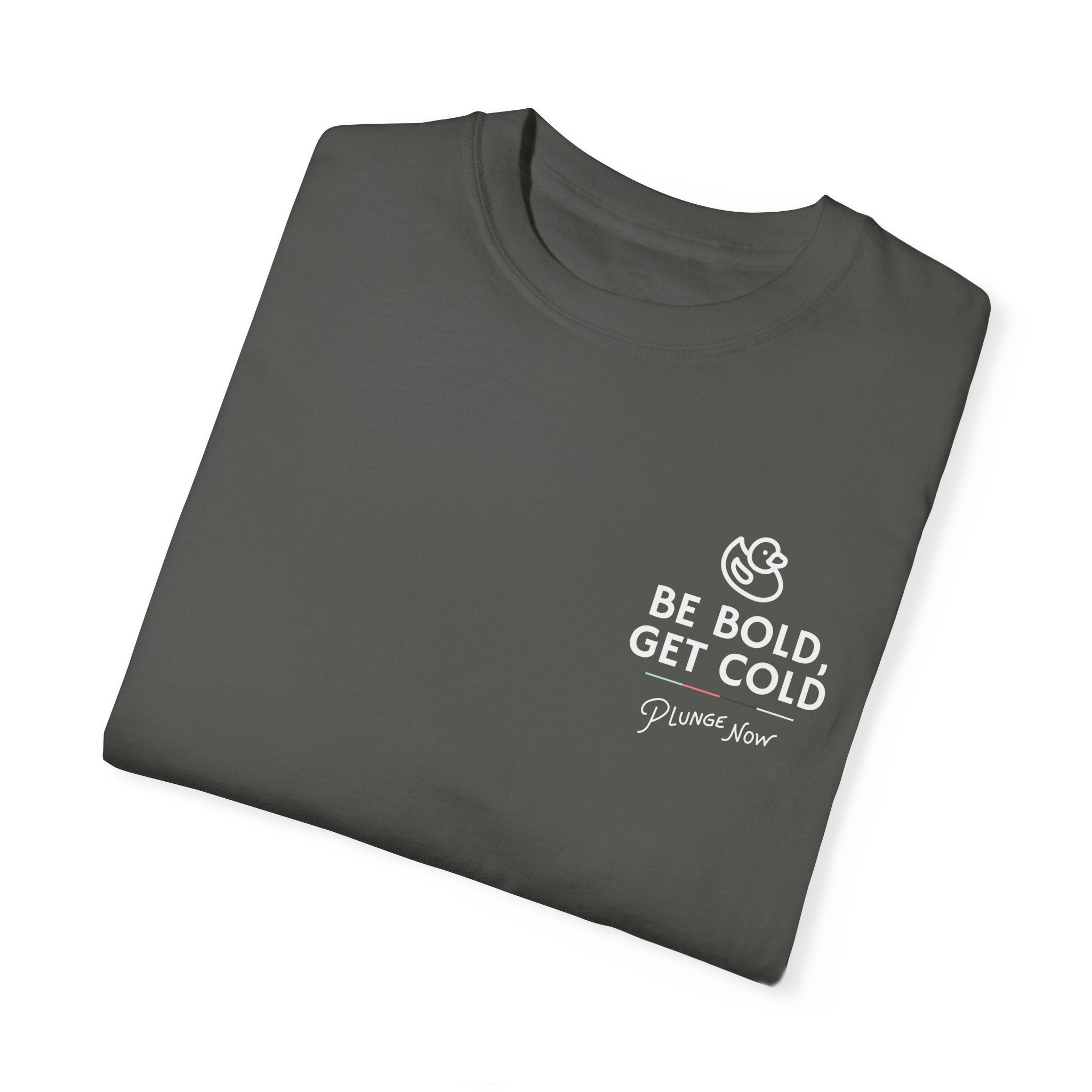 Be Bold, Get Cold Garment-Dyed T-shirt