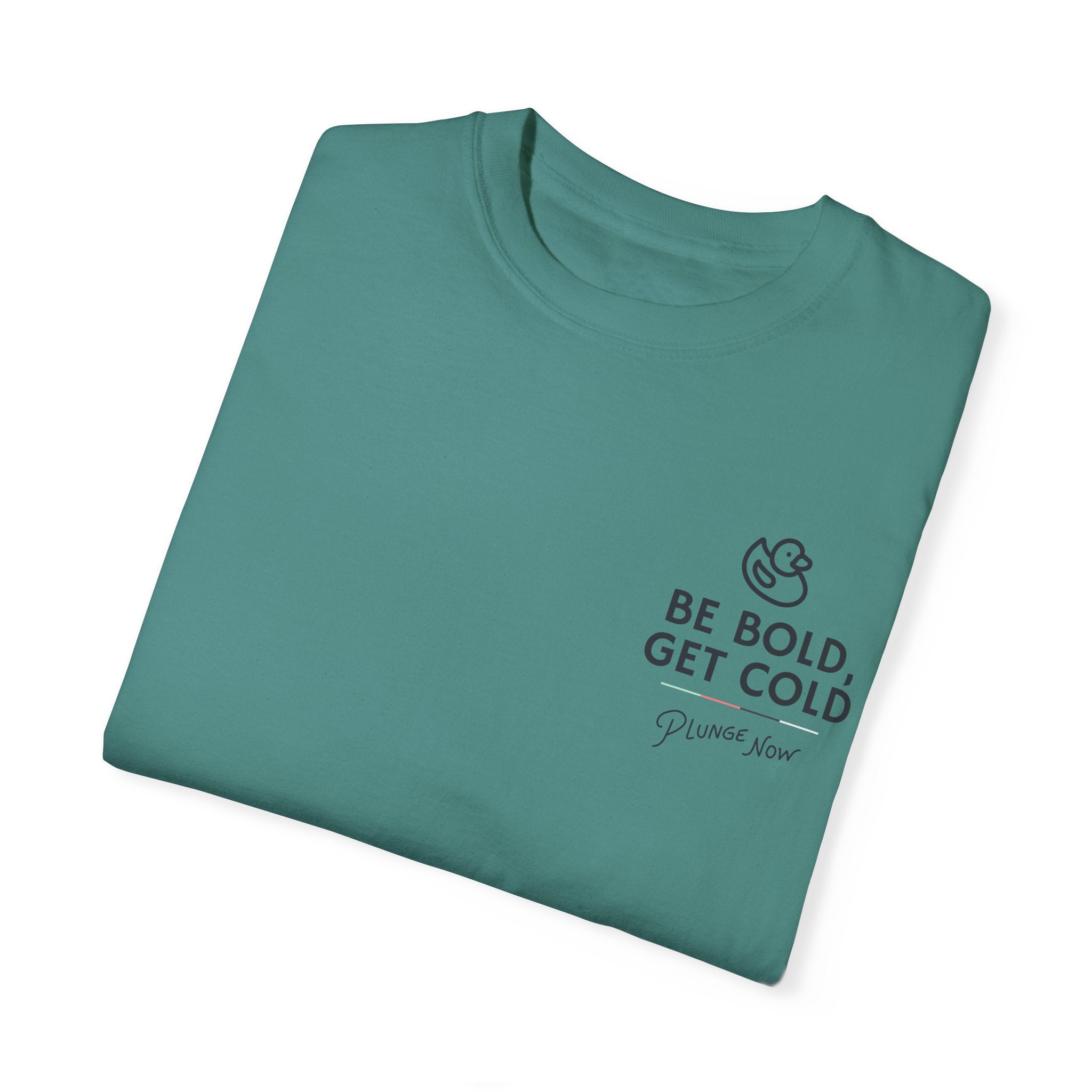 Be Bold, Get Cold Garment-Dyed T-shirt