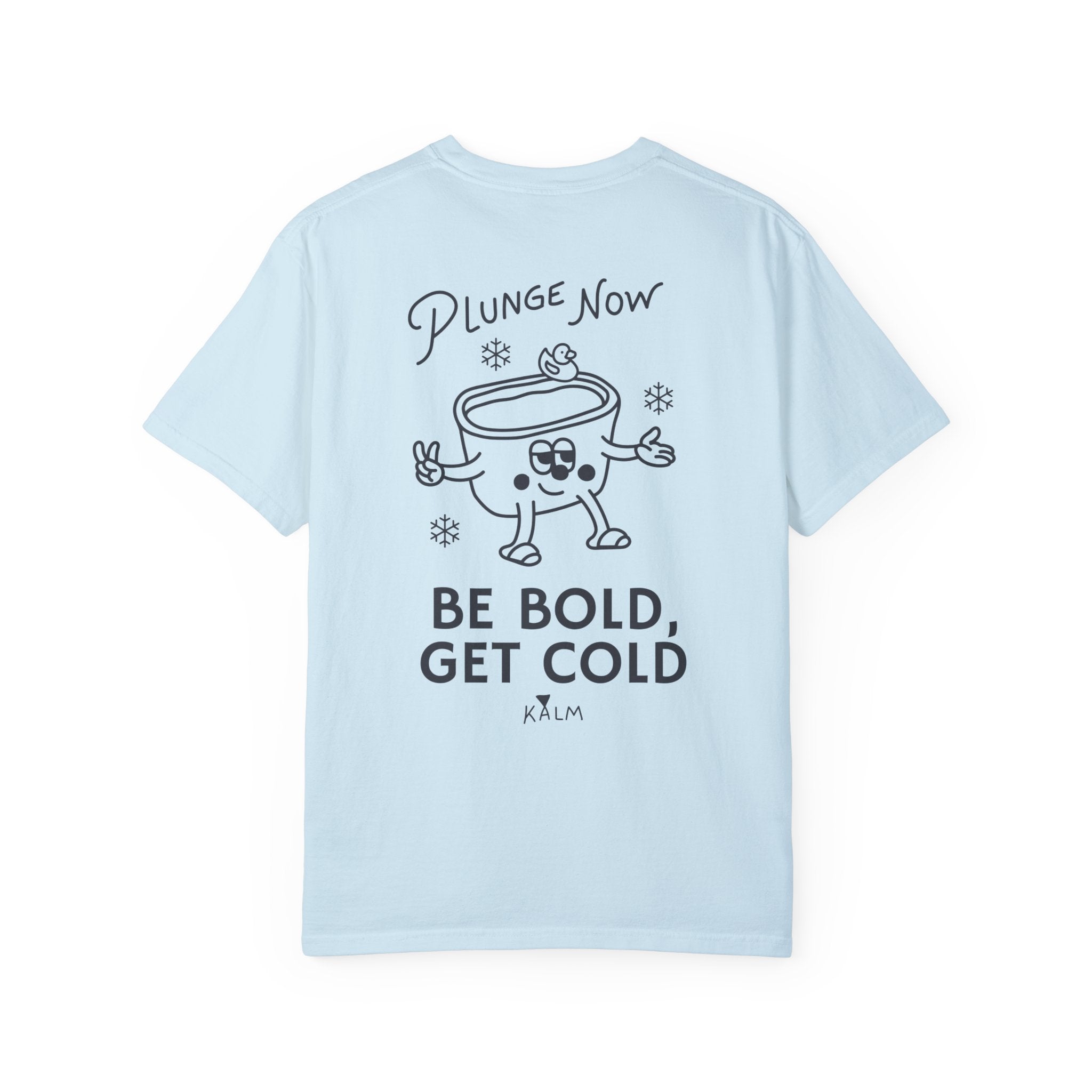 Be Bold, Get Cold Garment-Dyed T-shirt