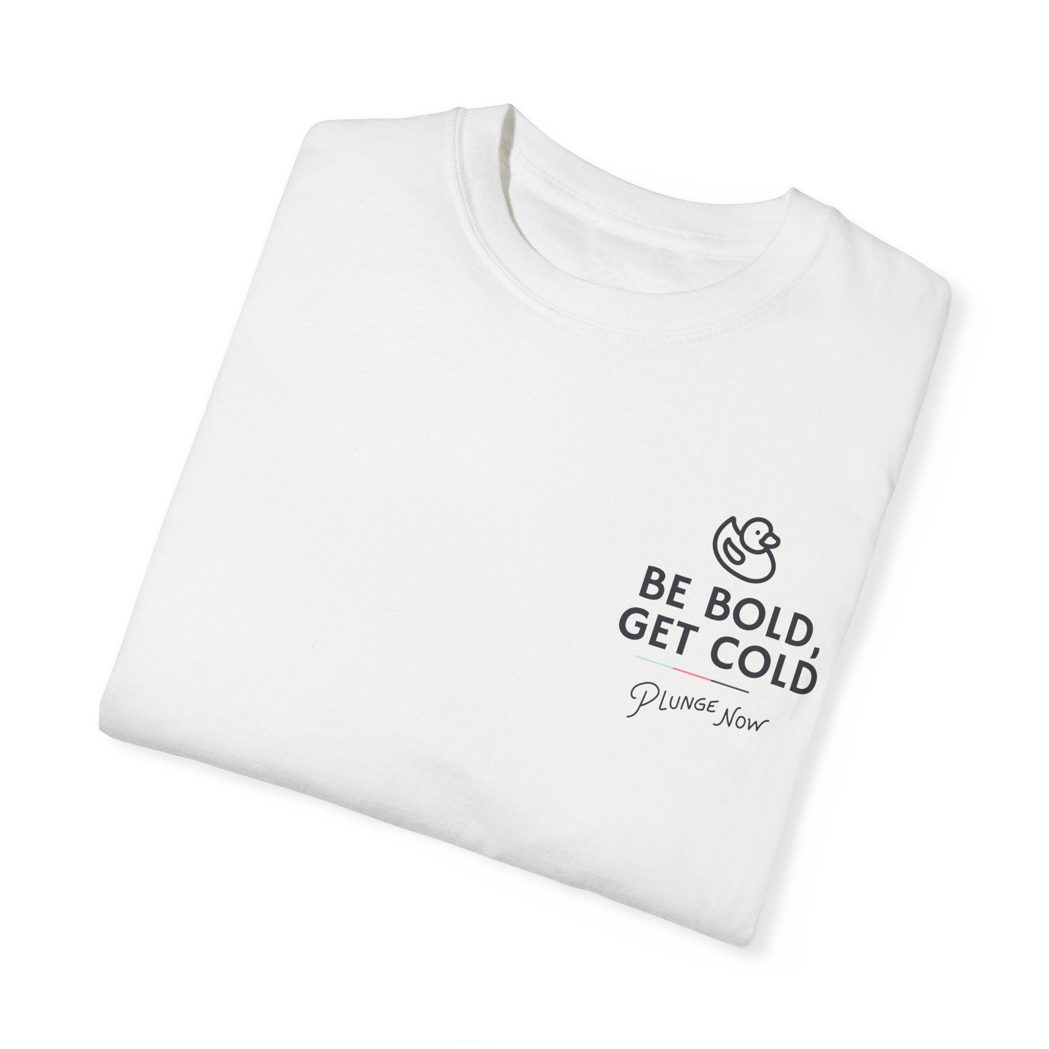 Be Bold, Get Cold Garment-Dyed T-shirt